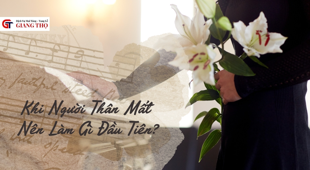 khi người thân mất nên làm gì đầu tiên