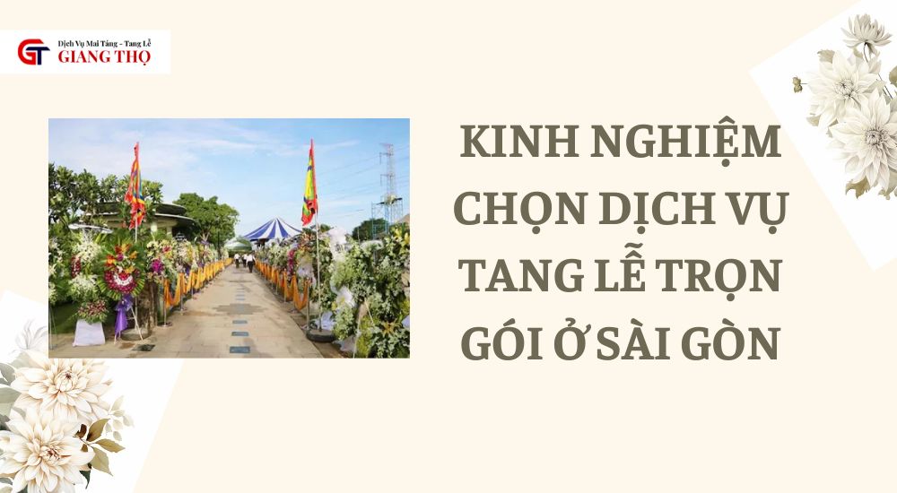 kinh nghiệm chọn dịch vụ tang lễ trọn gói ở Sài Gòn