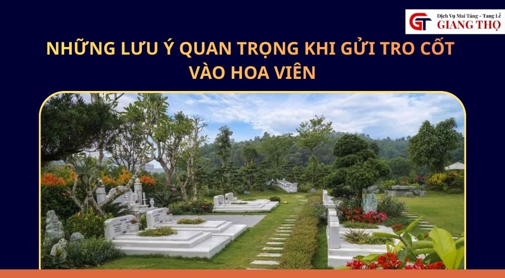 Những lưu ý quan trọng khi gửi tro cốt vào hoa viên